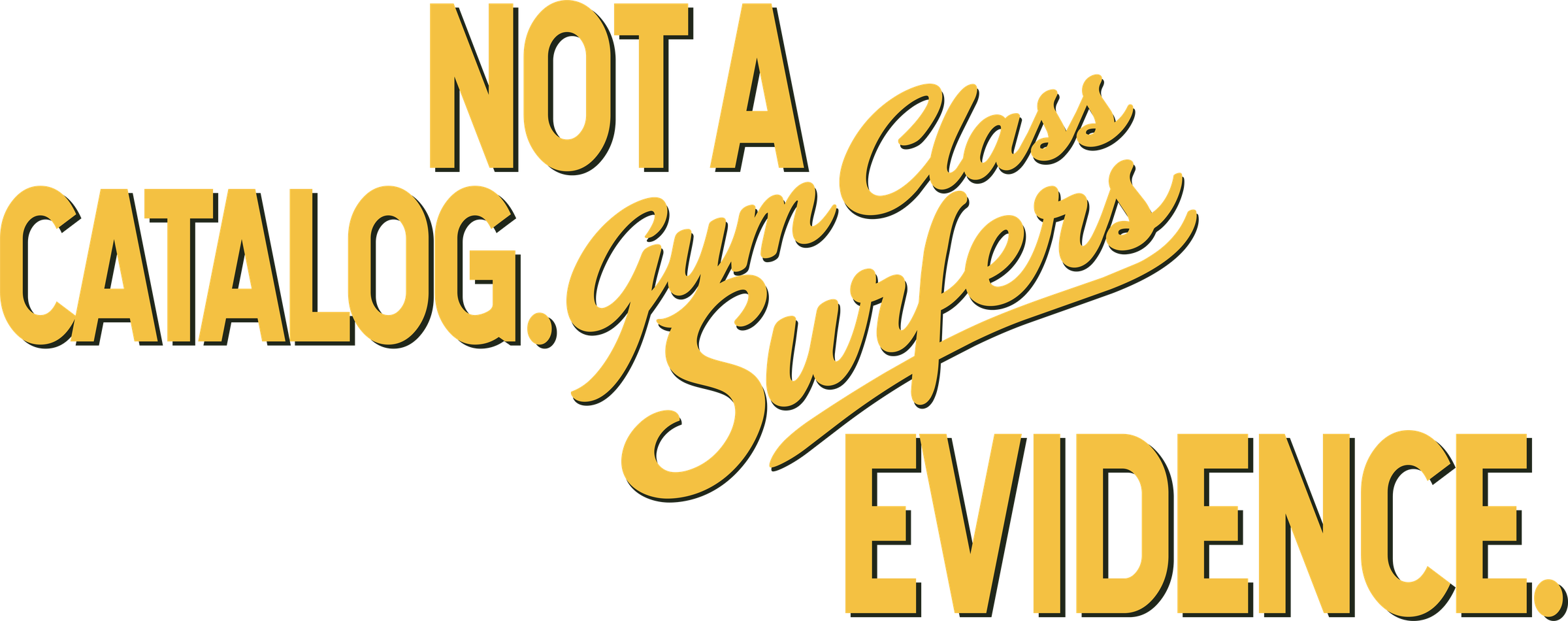 Not a catalog. Gym Class Surfers. Evidence.